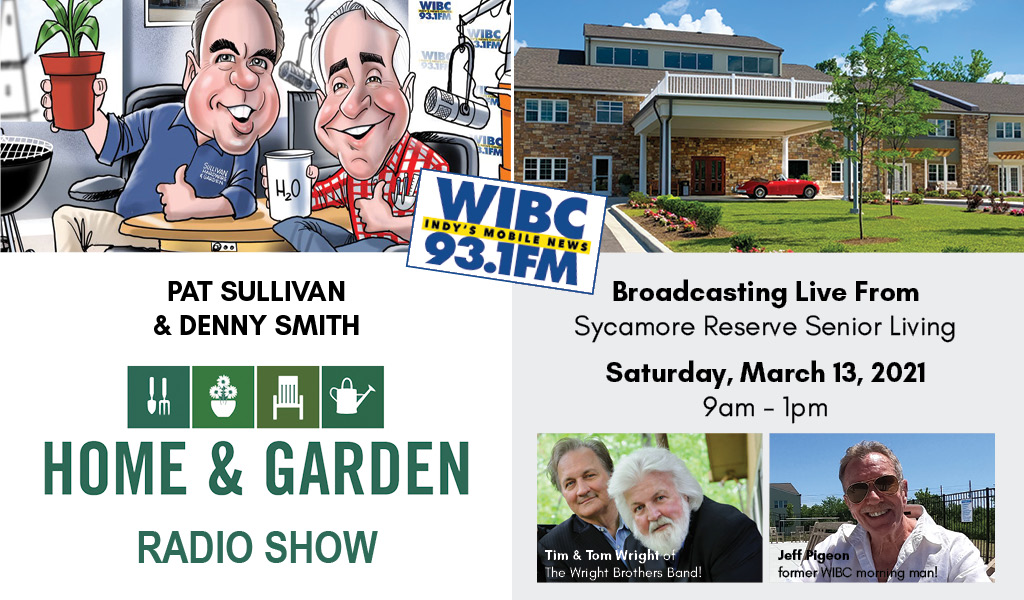 Pat Sullivan & Denny Smith of the Home & Garden Radio show on 93.1 WIBC: Broadcasting Live from Sycamore Reserve Senior LIving March 13, 2021